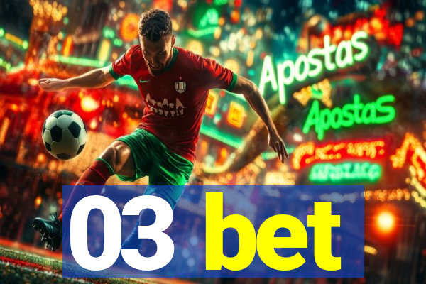 03 bet